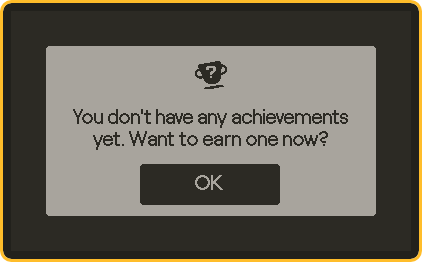 A dialog in Trophy Case that reads, 'You don't have any achievements yet. Want to earn one now?'